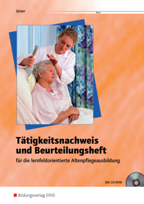 Tätigkeitsnachweis und Beurteilungsheft für die  lernfeldorientierte Altenpflegeausbildung