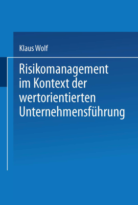 Risikomanagement im Kontext der wertorientierten Unternehmensf...