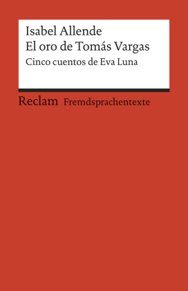 El oro de Tomás Vargas. Cinco cuentos de Eva Luna. Spanischer Text mit deutschen Worterklärungen. B2 (GER)