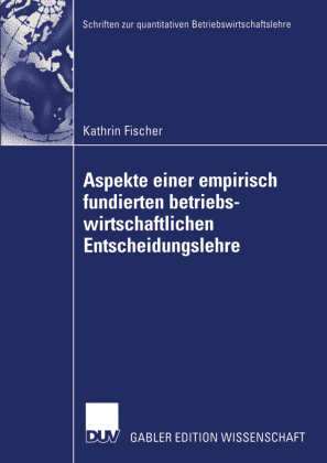Aspekte einer empirisch fundierten betriebswirtschaftlichen En...