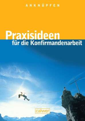Anknüpfen - Praxisideen für die Konfirmandenarbeit, m. 1 CD-ROM
