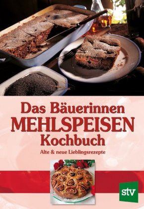 Das Bäuerinnen Mehlspeisen Kochbuch
