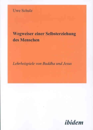 Wegweiser einer Selbsterziehung des Menschen - Lehrbeispiele v...