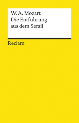 Die Entführung aus dem Serail. Singspiel in drei Aufzügen