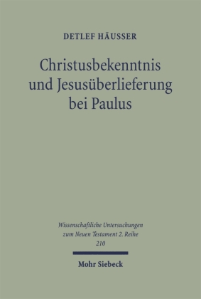 Christusbekenntnis und Jesusüberlieferung bei Paulus