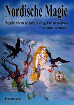 Nordische Magie, Magisches Arbeiten mit Freyja, Seidr, Yggdrasil und den Runen
