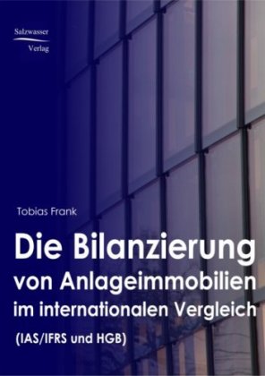 Die Bilanzierung von Anlageimmobilien im internationalen Vergl...