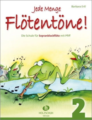 Jede Menge Flötentöne! Die Schule für Sopranblockflöte mit Pfiff. Bd.2