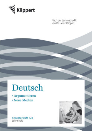 Deutsch 7/8, Argumentieren, Neue Medien, Lehrerheft