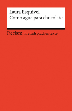 Como agua para chocolate. Novela de entregas mensuales, con recetas, amores y remedios caseros. Spanischer Text mit deutschen Worterklärungen. B1-B2 (GER)