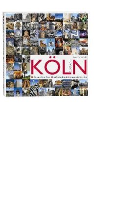 Köln /Cologne. Die 100 schönsten Seiten. Cologne, 100 Top Highlights. Cologne, Les 100 plus belles facettes
