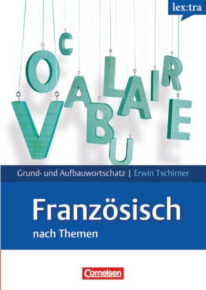 Lextra - Französisch - Grund- und Aufbauwortschatz nach Themen - A1-B2