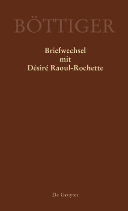 Karl August Böttiger - Briefwechsel mit Désiré Raoul-Rochette