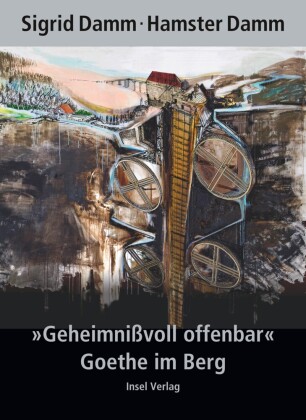 »Geheimnißvoll offenbar«. Goethe im Berg