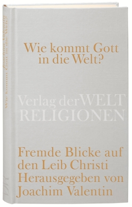 Wie kommt Gott in die Welt?