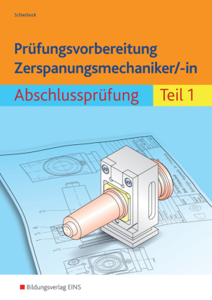 Prüfungsvorbereitung Zerspanungsmechaniker/-in. Tl.1