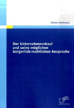 Der Unternehmenskauf und seine möglichen bürgerlich-rechtlic...