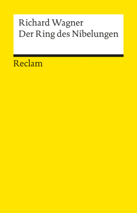 Der Ring des Nibelungen. Ein Bühnenfestspiel für drei Tage und einen Vorabend. Textbuch mit Varianten der Partitur
