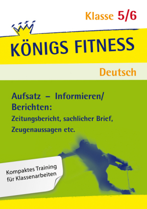 Aufsatz - Informieren/Berichten: Zeitungsbericht, sachlicher Brief, Zeugenaussagen etc. Deutsch Klasse 5/6