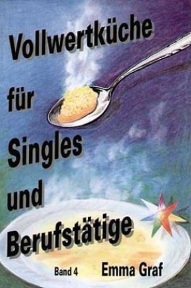 Vollwertküche für Singles und Berufstätige. Bd.4. Bd.4