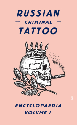 Russian Criminal Tattoo Encyclopaedia Volume I. Vol.1