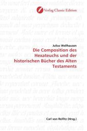 Die Composition des Hexateuchs und der historischen Bücher des Alten Testaments