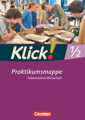 Klick! Arbeitslehre/Wirtschaft - Alle Bundesländer - Ausgabe ab 2011 - Band 1 und 2