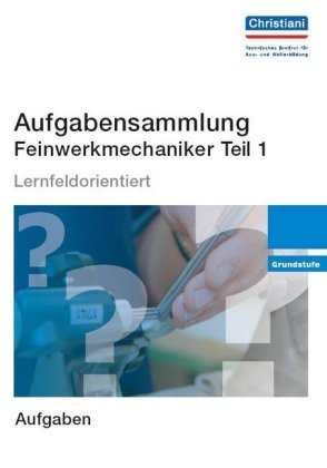 Aufgabensammlung Feinwerkmechaniker. Tl.1