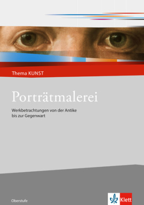 Porträtmalerei. Werkbetrachtungen von der Antike bis zur Gegenwart