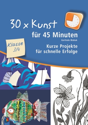 30 x Kunst für 45 Minuten, Klasse 3/4