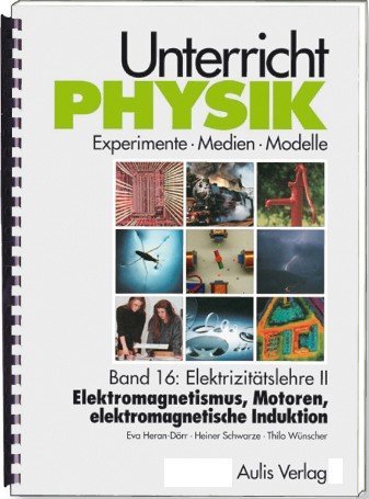 Unterricht Physik / Band 16: Elektrizitätslehre II - Elektromagnetismus, Motoren, elektromagnetische Induktion , mit CD-Rom main product photo