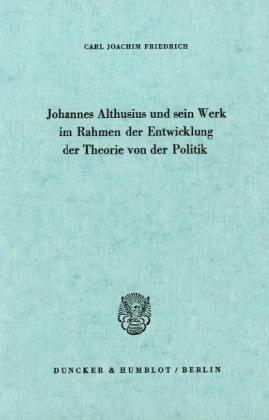 Johannes Althusius und sein Werk im Rahmen der Entwicklung der...