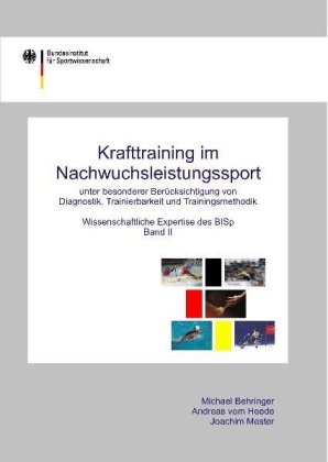 Krafttraining im Nachwuchsleistungssport unter besonderer Berücksichtigung von Diagnostik, Tranierbarkeit und Trainingsmethodik. Bd.2