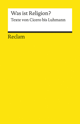 Was ist Religion?. Texte von Cicero bis Luhmann