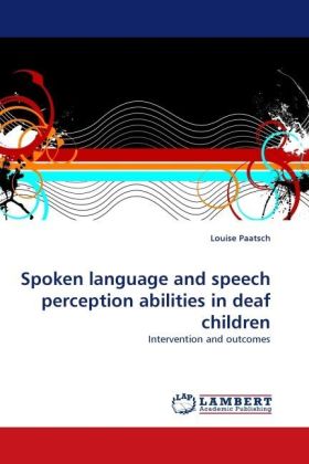 Spoken language and speech perception abilities in deaf children
