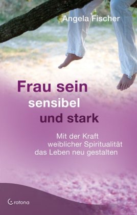 Frau sein - sensibel und stark