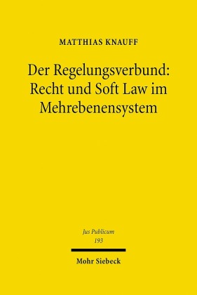 Der Regelungsverbund: Recht und Soft Law im Mehrebenensystem