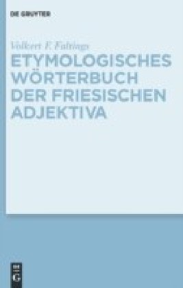 Etymologisches Wörterbuch der friesischen Adjektiva