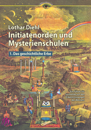 Initiatenorden und Mysterienschulen, Bd.1: Das geschichtliche Erbe. Bd.1