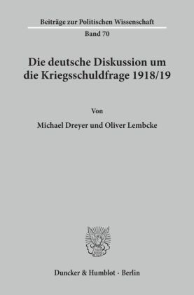 Die deutsche Diskussion um die Kriegsschuldfrage 1918/19.