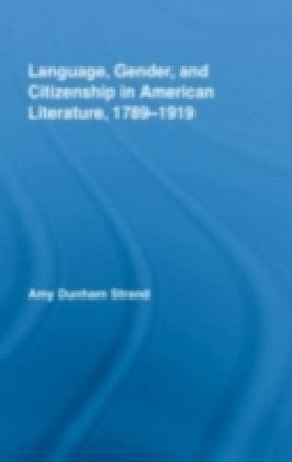 Language, Gender, and Citizenship in American Literature, 1789-1919 main product photo