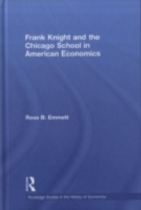 Frank Knight and the Chicago School in American Economics