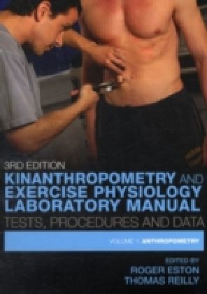 Kinanthropometry and Exercise Physiology Laboratory Manual: Tests, Procedures and Data, Third Edition