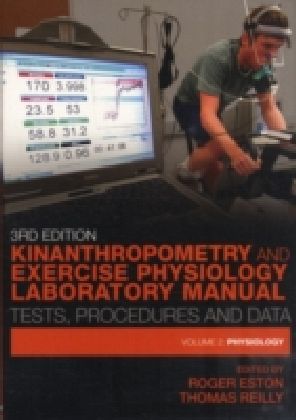 Kinanthropometry and Exercise Physiology Laboratory Manual: Tests, Procedures and Data, Third Edition