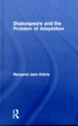 Shakespeare and the Problem of Adaptation