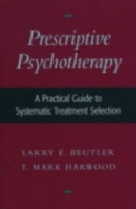 Prescriptive Psychotherapy A Practical Guide to Systematic Treatment Selection