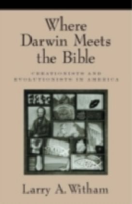 Where Darwin Meets the Bible Creationists and Evolutionists in America