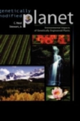 Genetically Modified Planet Environmental Impacts of Genetically Engineered Plants