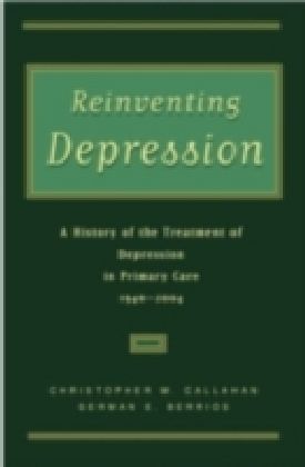 Reinventing Depression A history of the treatment of depression in primary care, 1940-2004
