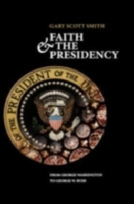 Faith and the Presidency From George Washington to George W. Bush